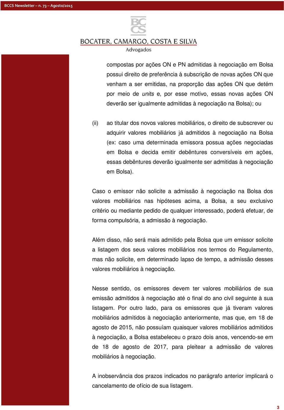 mobiliários já admitidos à negociação na Bolsa (ex: caso uma determinada emissora possua ações negociadas em Bolsa e decida emitir debêntures conversíveis em ações, essas debêntures deverão