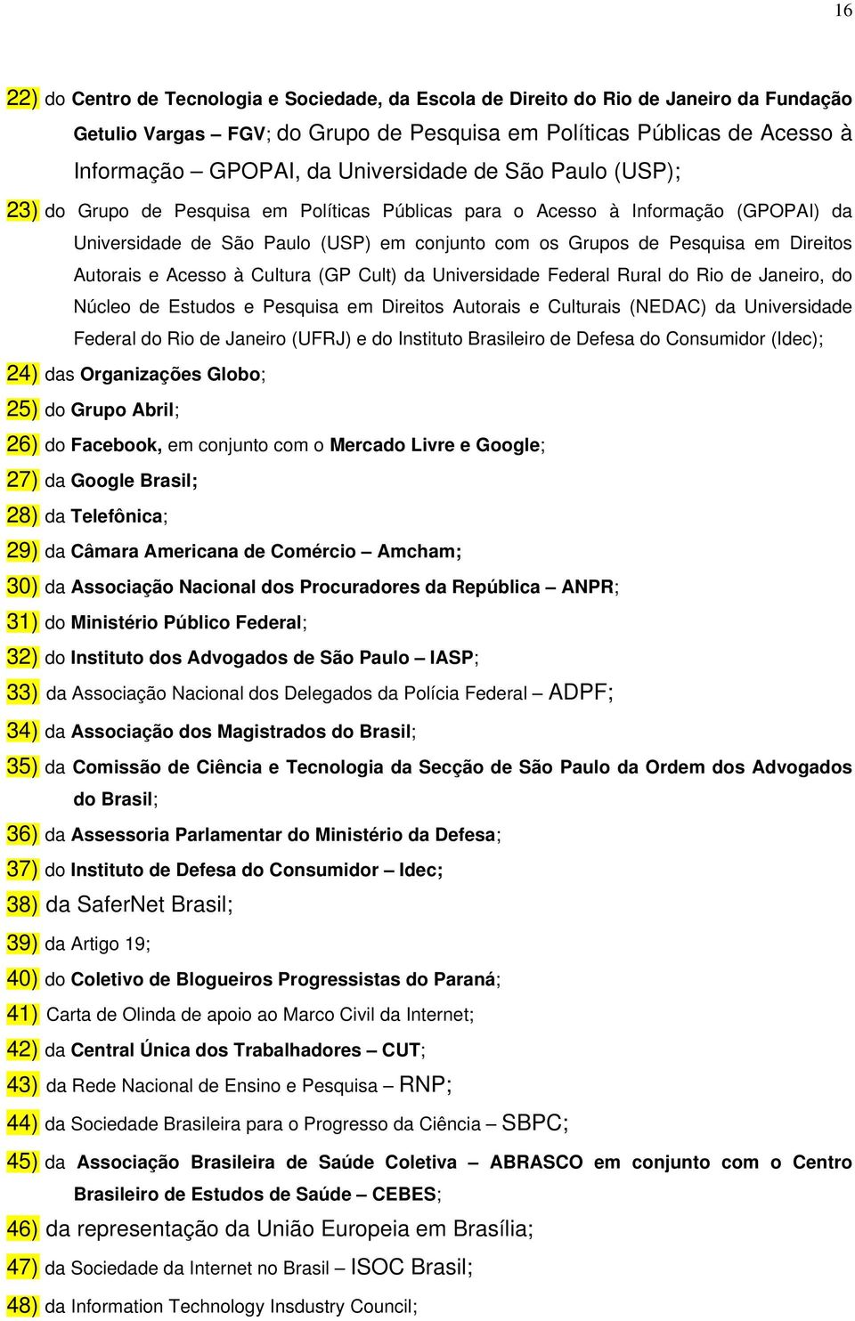 Direitos Autorais e Acesso à Cultura (GP Cult) da Universidade Federal Rural do Rio de Janeiro, do Núcleo de Estudos e Pesquisa em Direitos Autorais e Culturais (NEDAC) da Universidade Federal do Rio