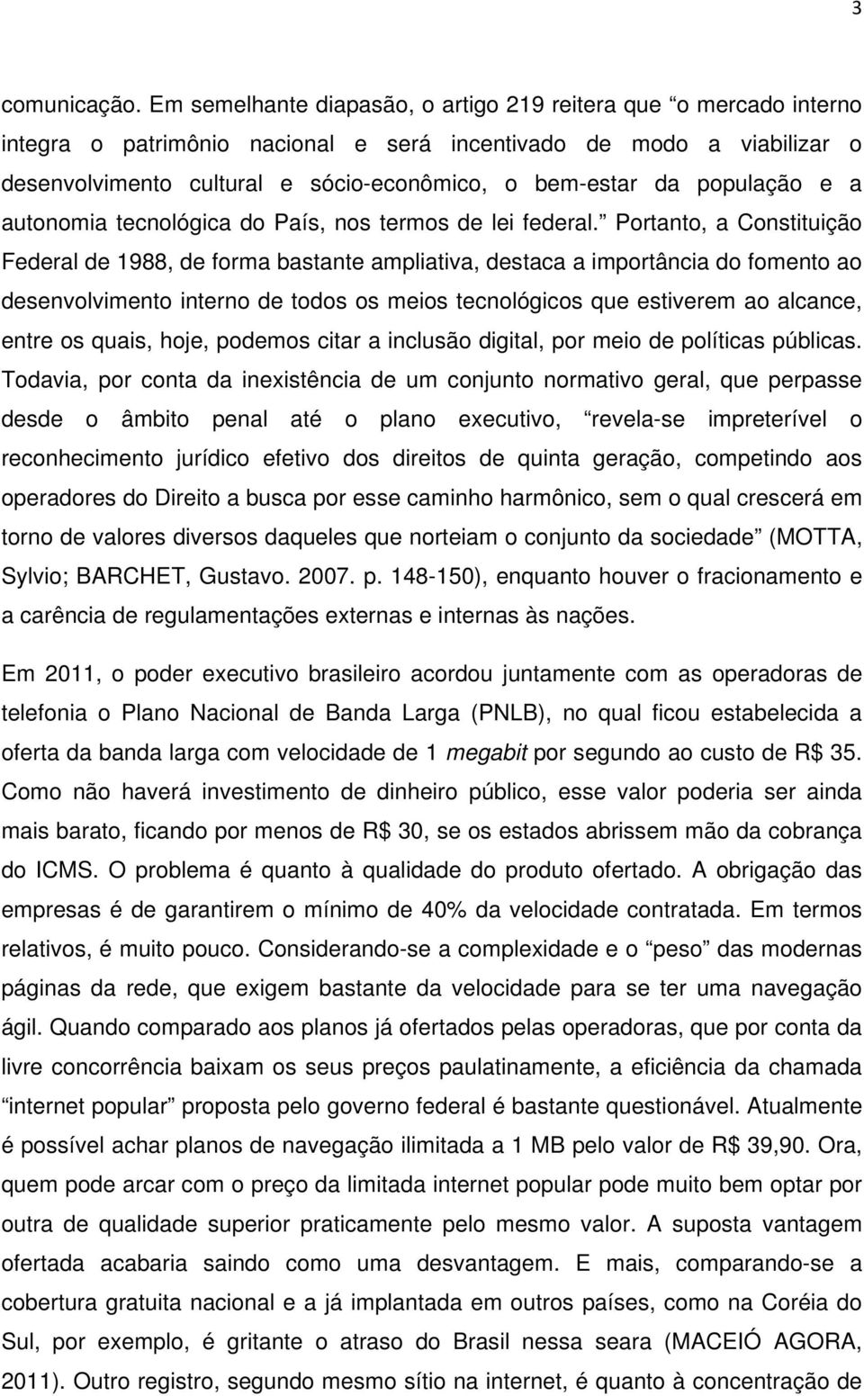 população e a autonomia tecnológica do País, nos termos de lei federal.