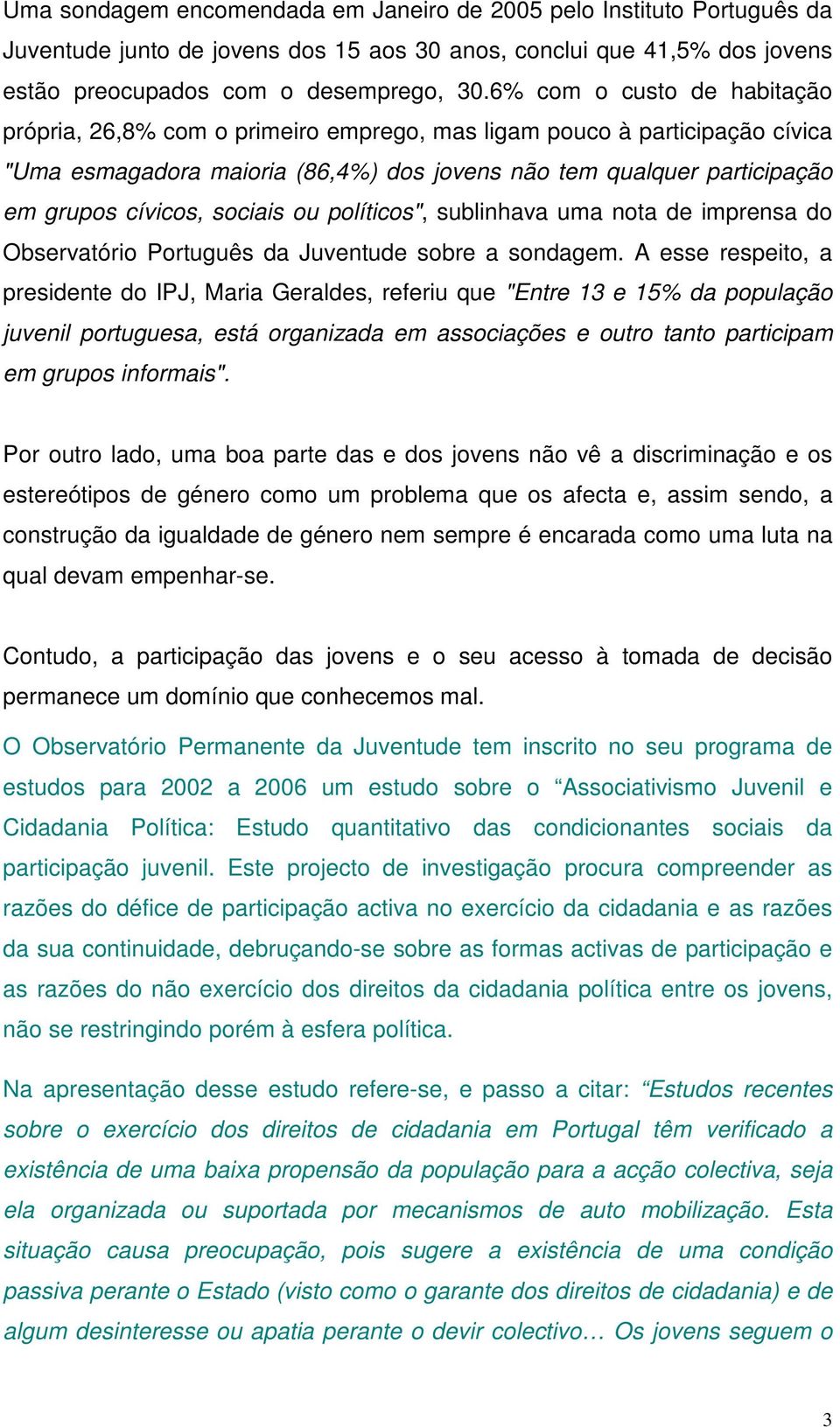 sociais ou políticos", sublinhava uma nota de imprensa do Observatório Português da Juventude sobre a sondagem.