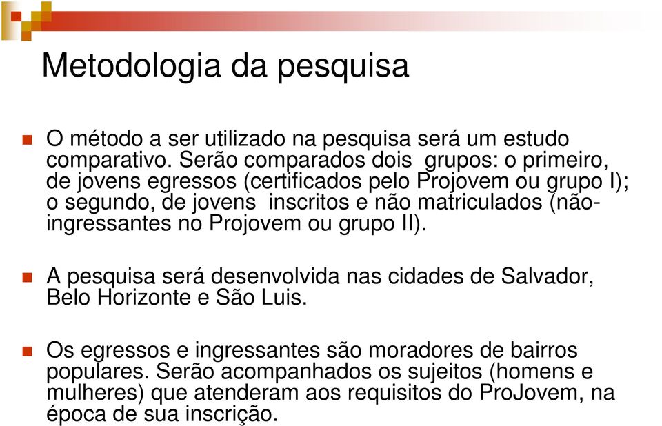 não matriculados (nãoingressantes no Projovem ou grupo II).