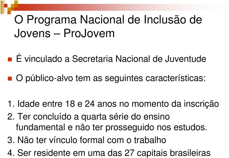 Idade entre 18 e 24 anos no momento da inscrição 2.