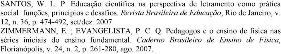Revista Brasileira de Educação, Rio de Janeiro, v. 12, n. 36, p. 474-492, set/dez. 2007. ZIMMERMANN, E.