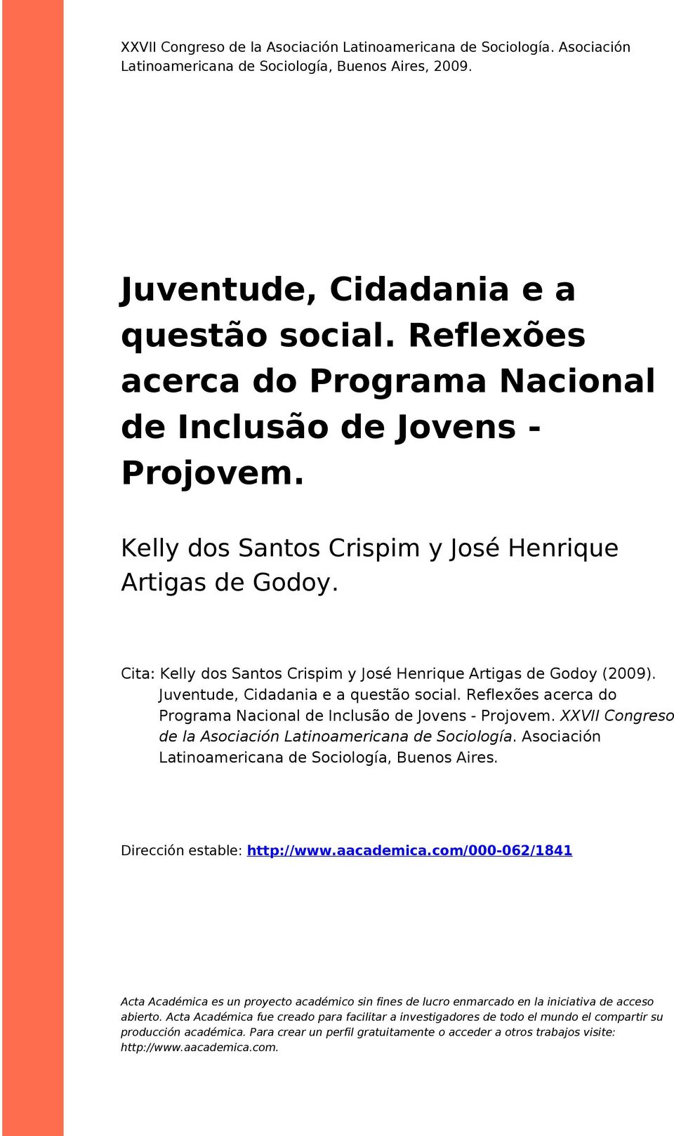 Cita: Kelly dos Santos Crispim y José Henrique Artigas de Godoy (2009). Juventude, Cidadania e a questão social. Reflexões acerca do Programa Nacional de Inclusão de Jovens - Projovem.