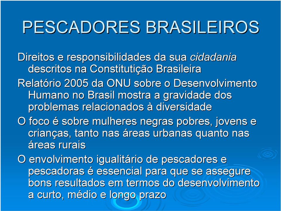 mulheres negras pobres, jovens e crianças as, tanto nas áreas urbanas quanto nas áreas rurais O envolvimento igualitário de