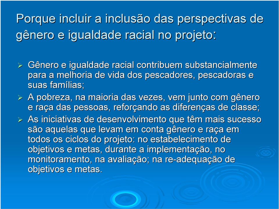 as diferenças de classe; As iniciativas de desenvolvimento que têm mais sucesso são aquelas que levam em conta gênero e raça em todos os ciclos do