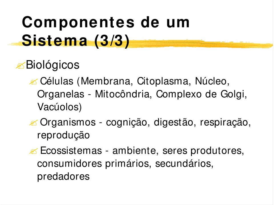 Vacúolos) Organismos - cognição, digestão, respiração, reprodução