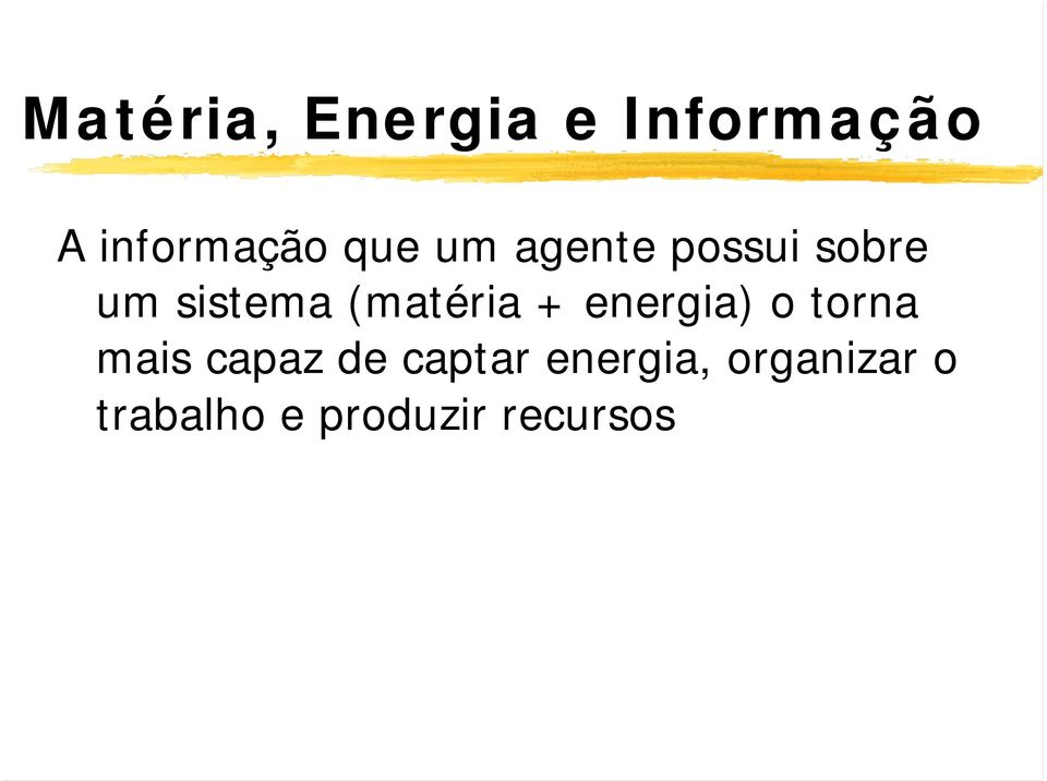 (matéria + energia) o torna mais capaz de