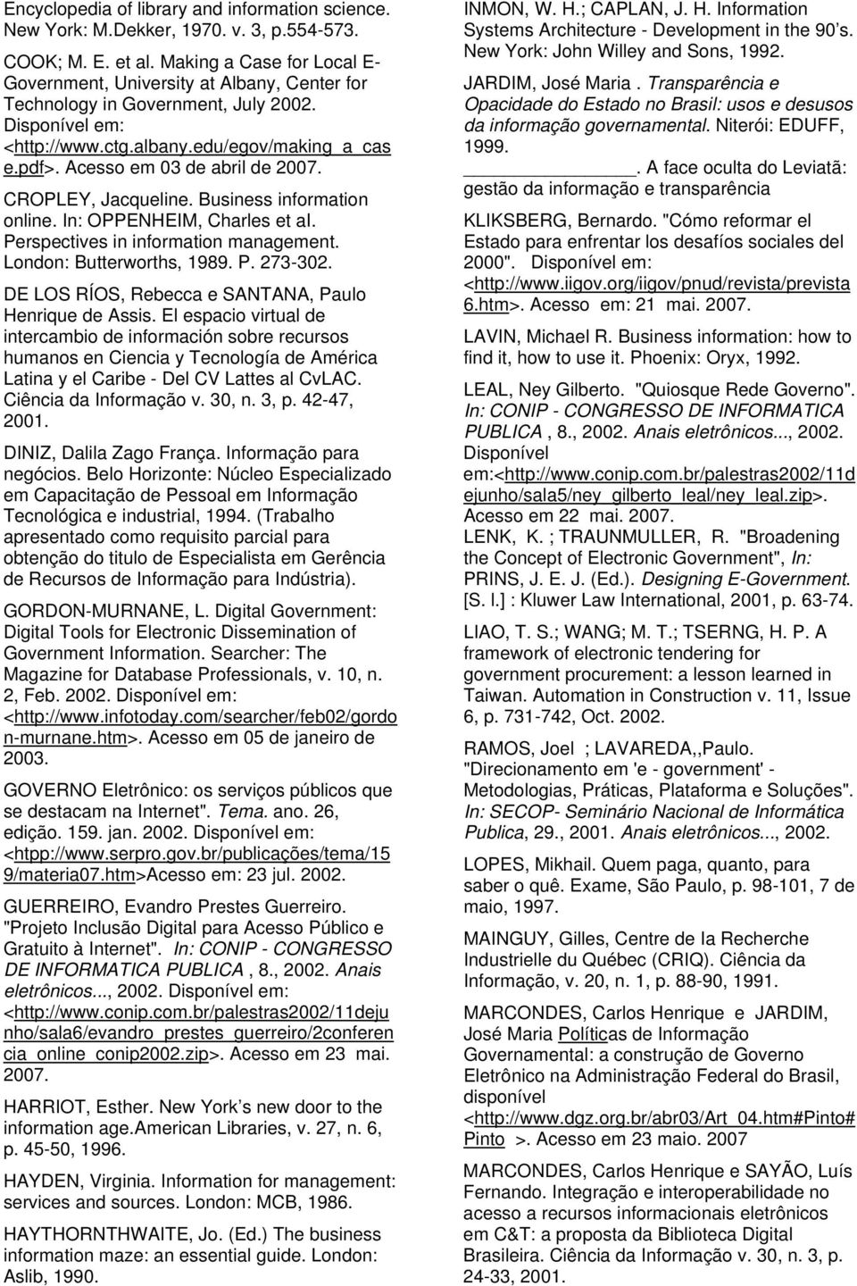 Acesso em 03 de abril de 2007. CROPLEY, Jacqueline. Business information online. In: OPPENHEIM, Charles et ai. Perspectives in information management. London: Butterworths, 1989. P. 273-302.