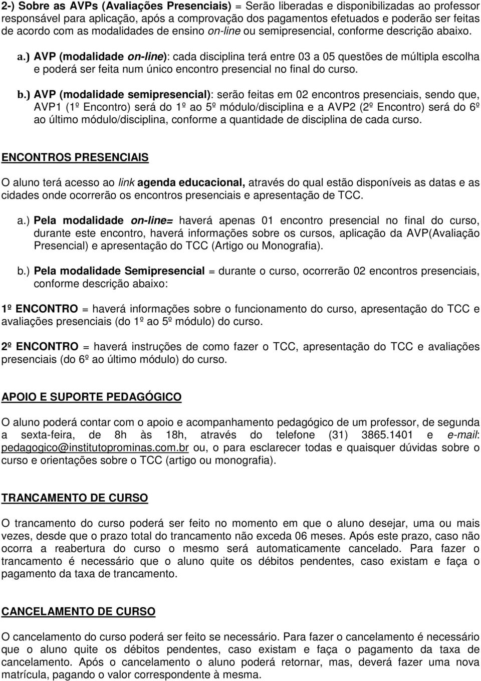 aixo. a.) AVP (modalidade on-line): cada disciplina terá entre 03 a 05 questões de múltipla escolha e poderá ser feita num único encontro presencial no final do curso. b.