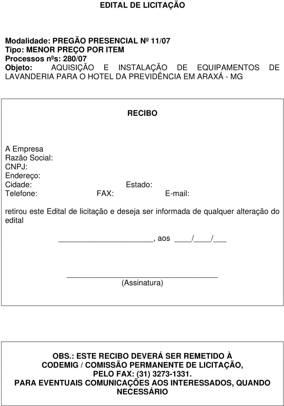 FAX: E-mail: retirou este Edital de licitação e deseja ser informada de qualquer alteração do edital, aos / / (Assinatura) OBS.