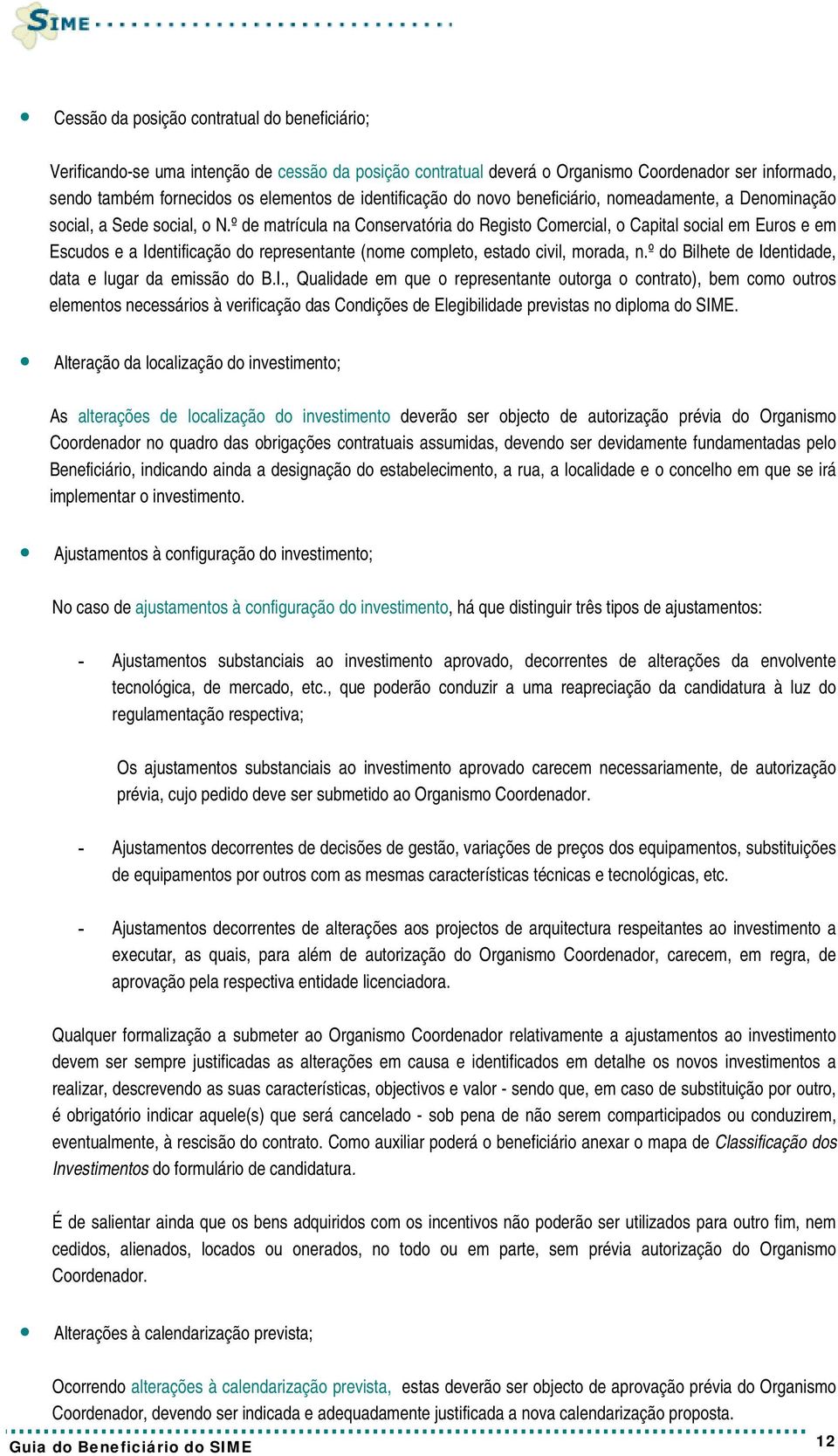 º de matrícula na Conservatória do Registo Comercial, o Capital social em Euros e em Escudos e a Identificação do representante (nome completo, estado civil, morada, n.