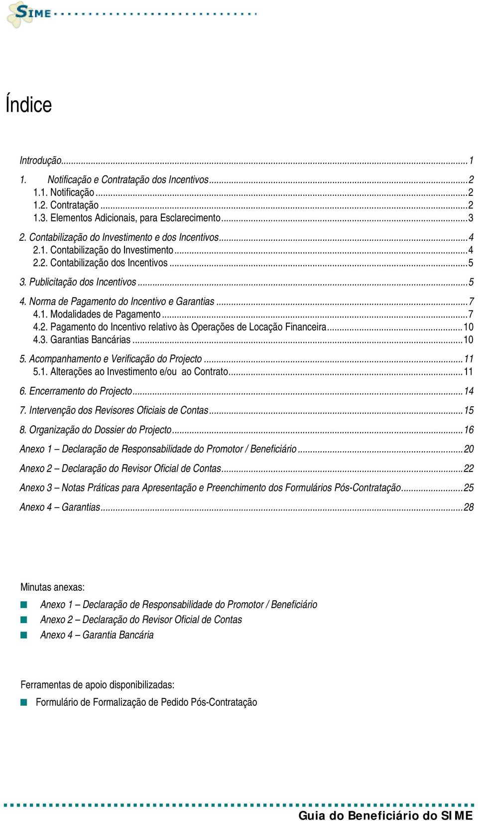 Norma de Pagamento do Incentivo e Garantias...7 4.1. Modalidades de Pagamento...7 4.2. Pagamento do Incentivo relativo às Operações de Locação Financeira...10 4.3. Garantias Bancárias...10 5.