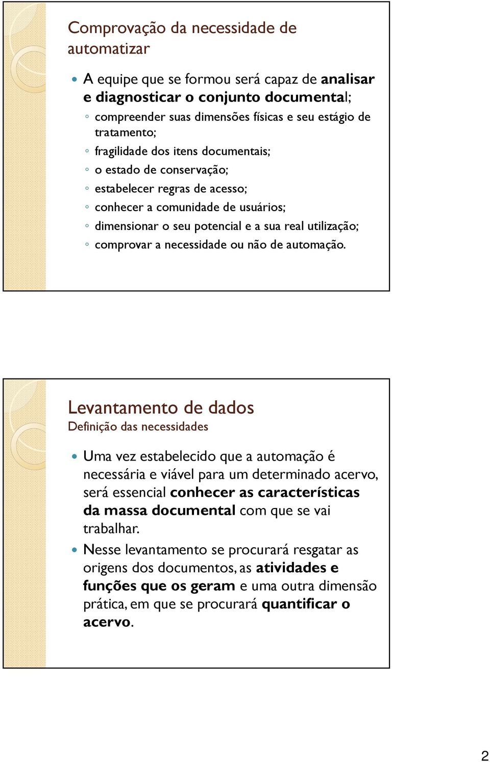 necessidade ou não de automação.