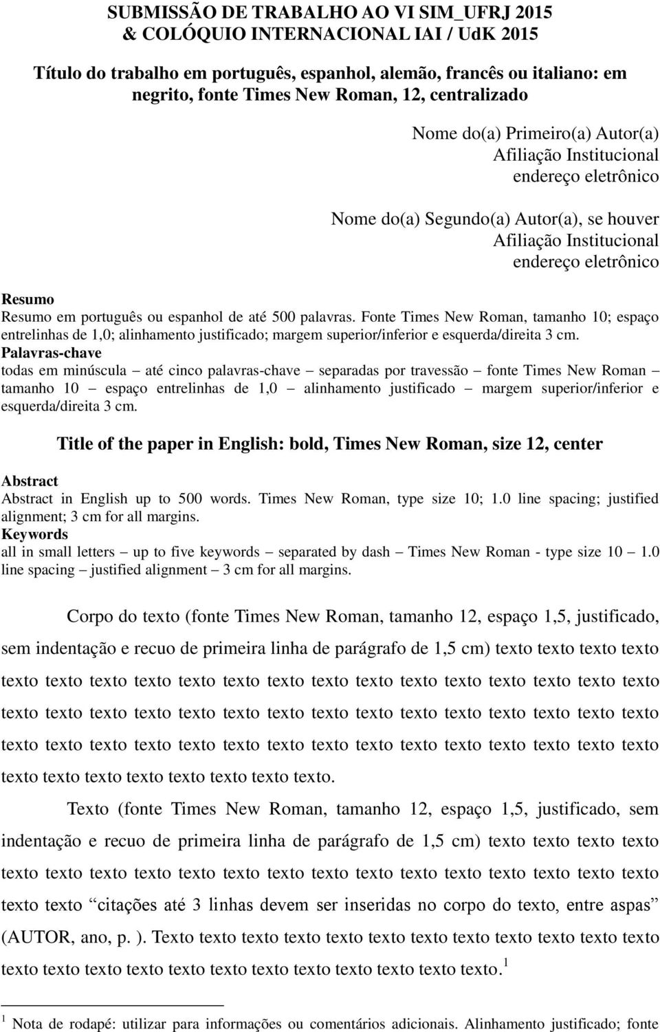 português ou espanhol de até 500 palavras. Fonte Times New Roman, tamanho 10; espaço entrelinhas de 1,0; alinhamento justificado; margem superior/inferior e esquerda/direita 3 cm.