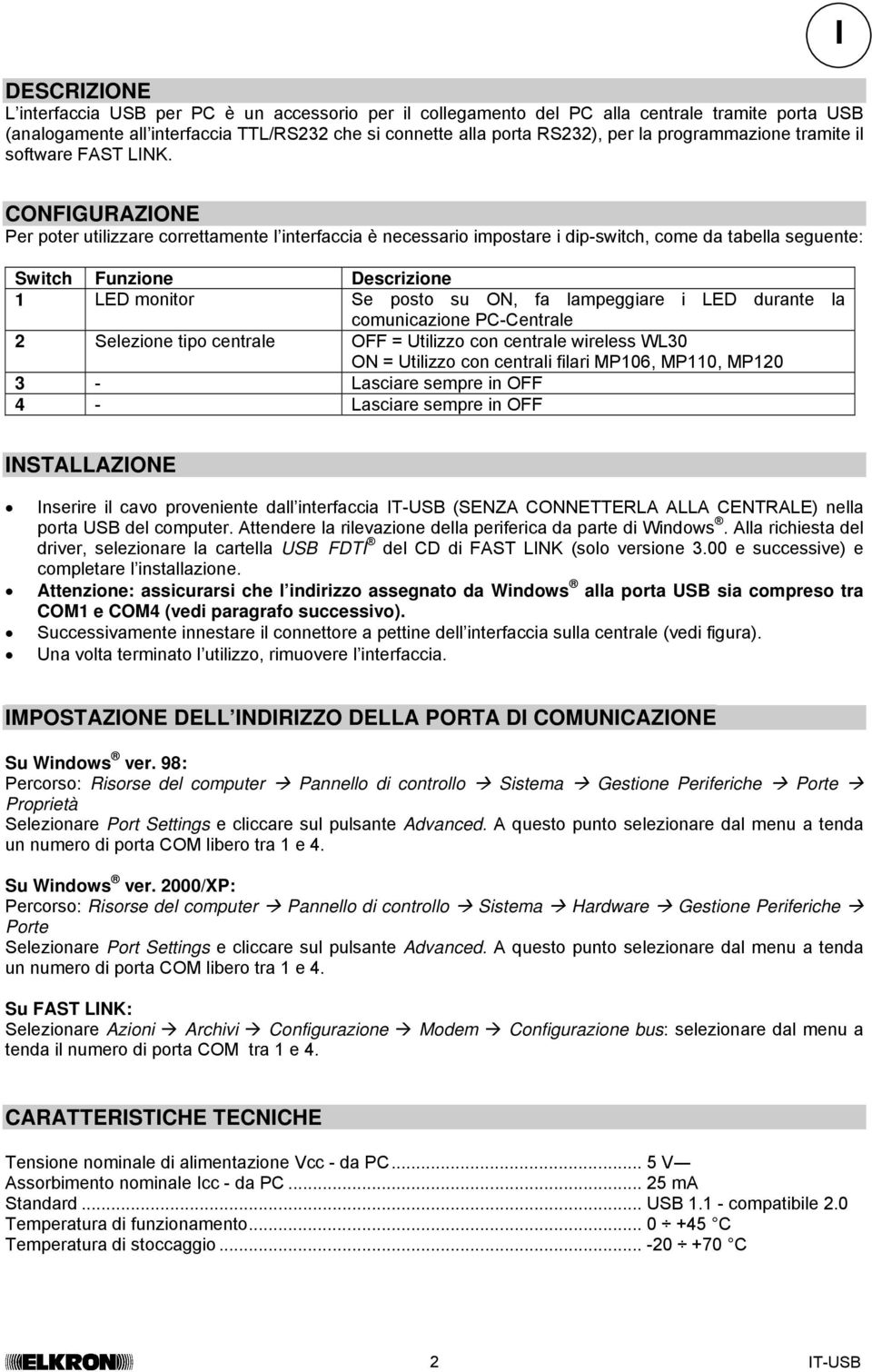 I CONFIGURAZIONE Per poter utilizzare correttamente l interfaccia è necessario impostare i dip-switch, come da tabella seguente: Switch Funzione Descrizione 1 LED monitor Se posto su ON, fa