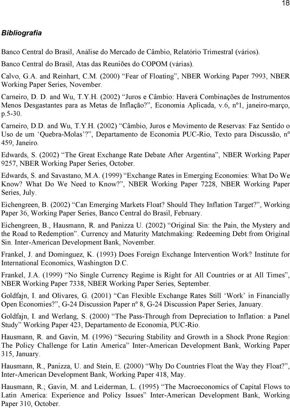 D. and Wu, T.Y.H. (2002) Câmbio, Juros e Movimento de Reservas: Faz Sentido o Uso de um Quebra-Molas?, Departamento de Economia PUC-Rio, Texto para Discussão, nº 459, Janeiro. Edwards, S.