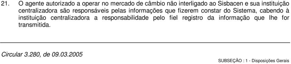 constar do Sistema, cabendo à instituição centralizadora a responsabilidade pelo