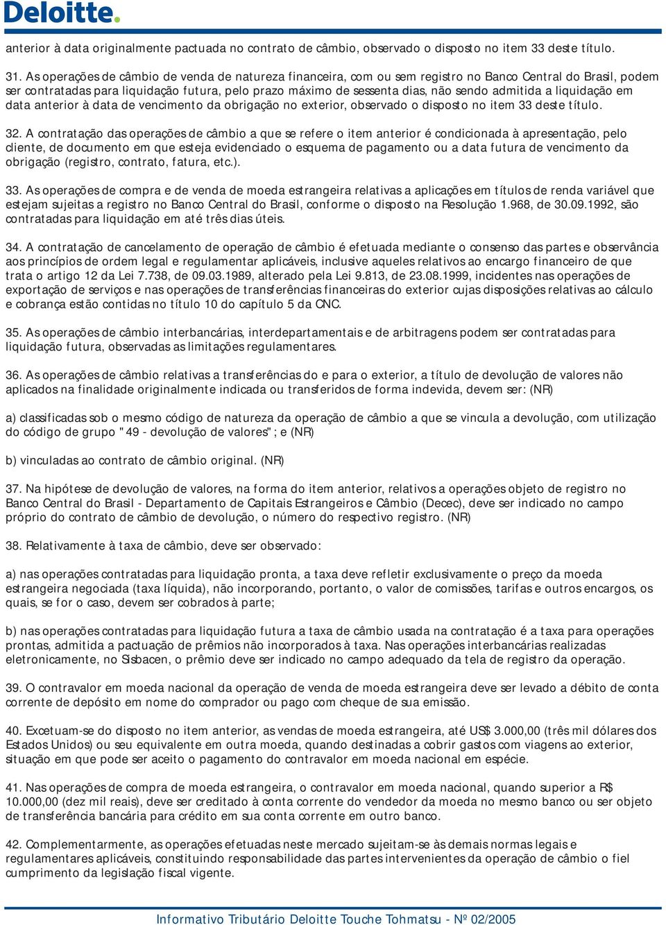 admitida a liquidação em data anterior à data de vencimento da obrigação no exterior, observado o disposto no item 33 deste título. 32.