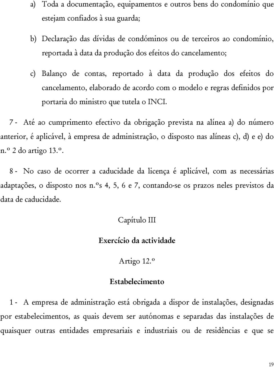 tutela o INCI. 7 - Até ao cumprimento efectivo da obrigação prevista na alínea a) do número anterior, é aplicável, à empresa de administração, o disposto nas alíneas c), d) e e) do n.º 2 do artigo 13.