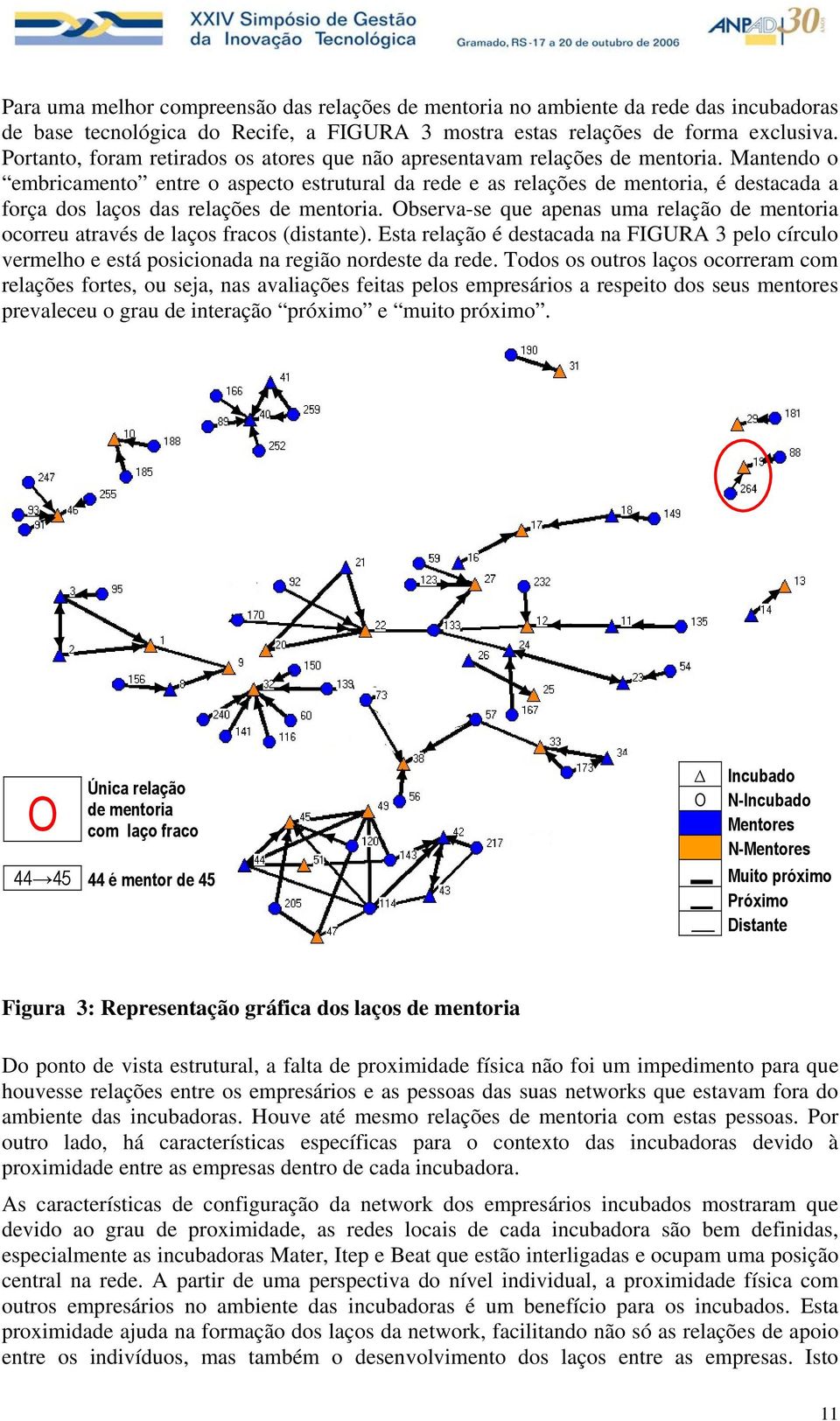 Mantendo o embricamento entre o aspecto estrutural da rede e as relações de mentoria, é destacada a força dos laços das relações de mentoria.