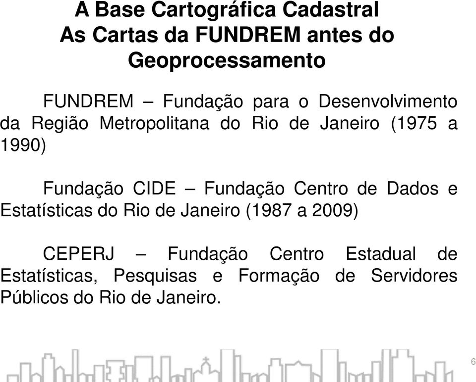 Fundação CIDE Fundação Centro de Dados e Estatísticas do Rio de Janeiro (1987 a 2009) CEPERJ