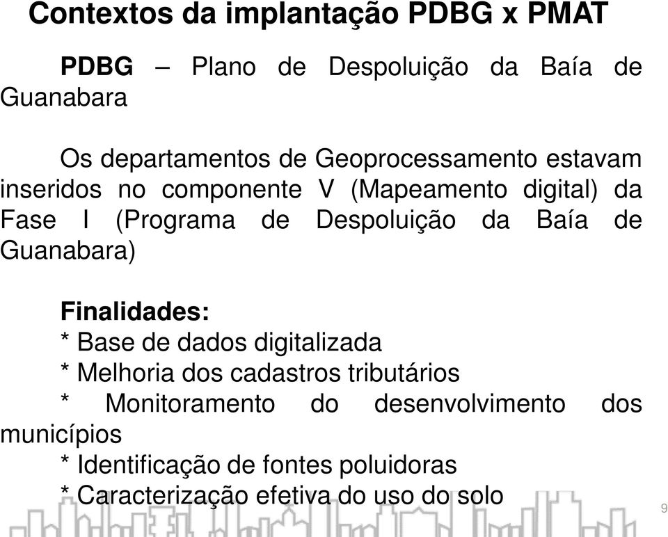 Baía de Guanabara) Finalidades: * Base de dados digitalizada * Melhoria dos cadastros tributários *