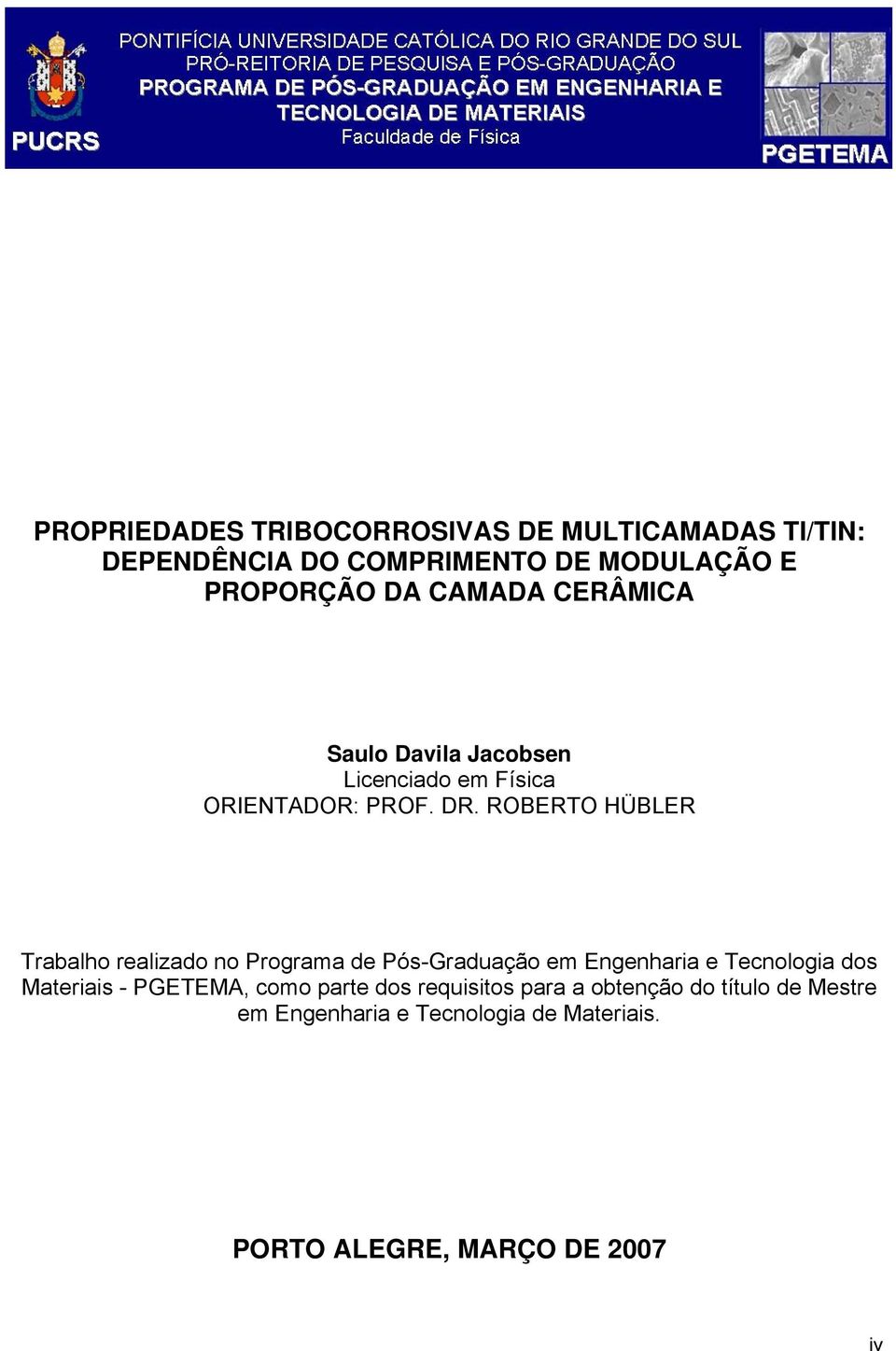 ROBERTO HÜBLER Trabalho realizado no Programa de Pós-Graduação em Engenharia e Tecnologia dos Materiais -