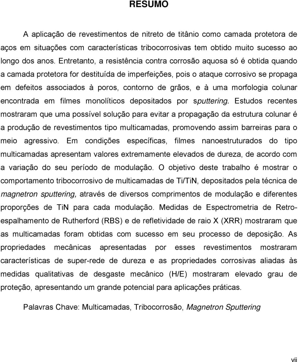 grãos, e à uma morfologia colunar encontrada em filmes monolíticos depositados por sputtering.