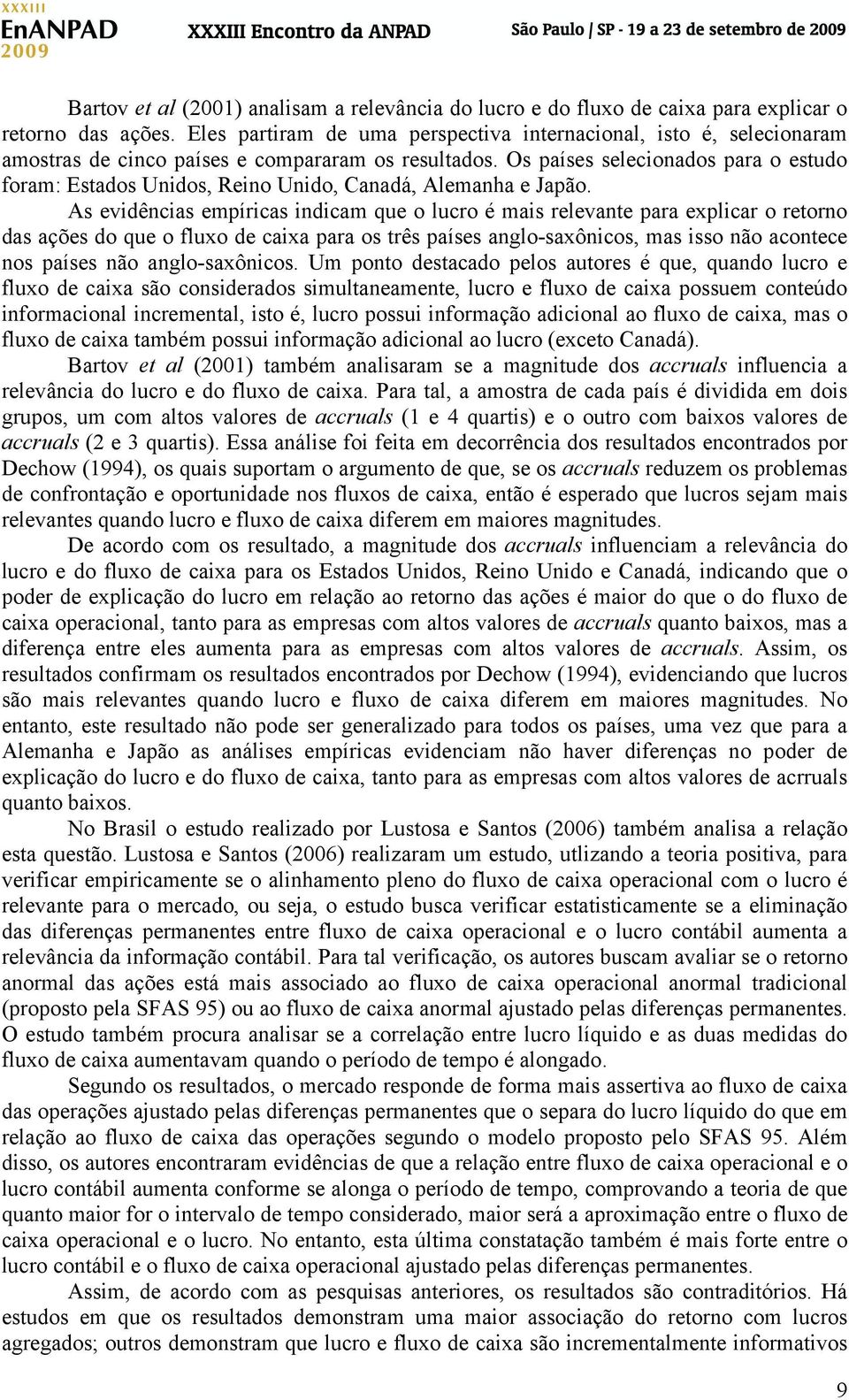 Os países selecionados para o estudo foram: Estados Unidos, Reino Unido, Canadá, Alemanha e Japão.