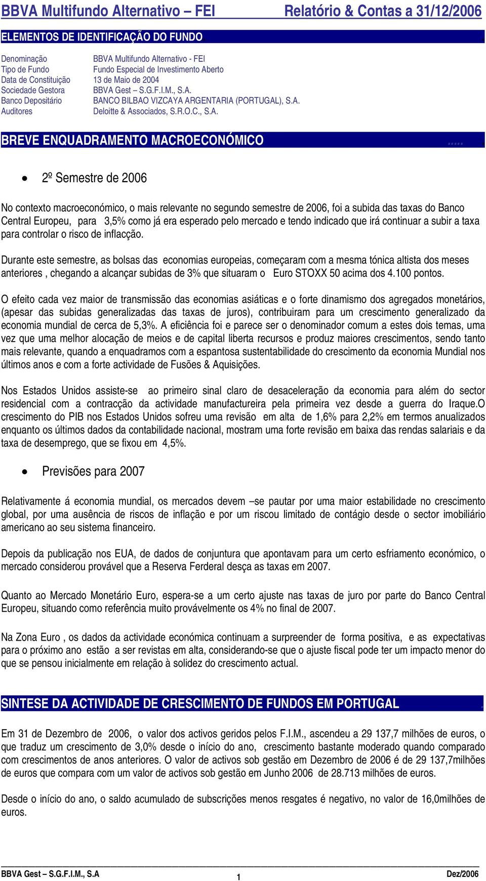 A. Auditores Deloitte & Associados, S.R.O.C., S.A. BREVE ENQUADRAMENTO MACROECONÓMICO.