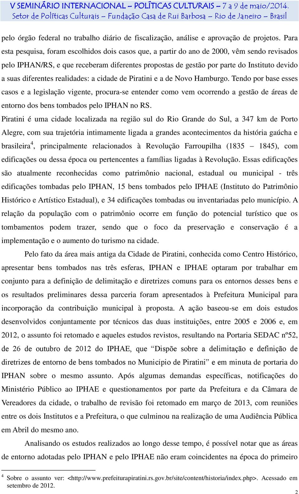 diferentes realidades: a cidade de Piratini e a de Novo Hamburgo.