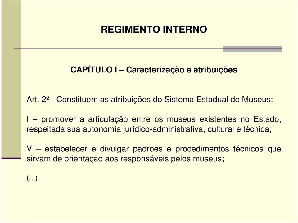 os museus existentes no Estado, respeitada sua autonomia jurídico-administrativa, cultural e