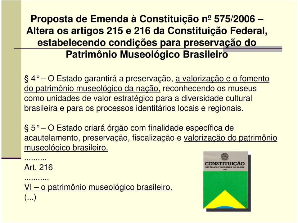 de valor estratégico para a diversidade cultural brasileira e para os processos identitários locais e regionais.