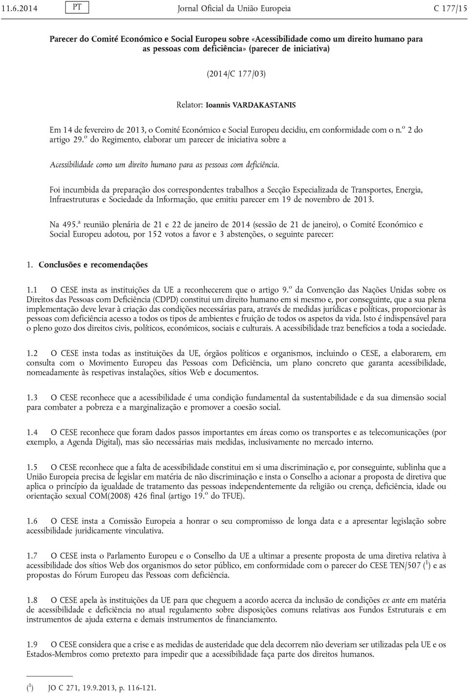 o do Regimento, elaborar um parecer de iniciativa sobre a Acessibilidade como um direito humano para as pessoas com deficiência.