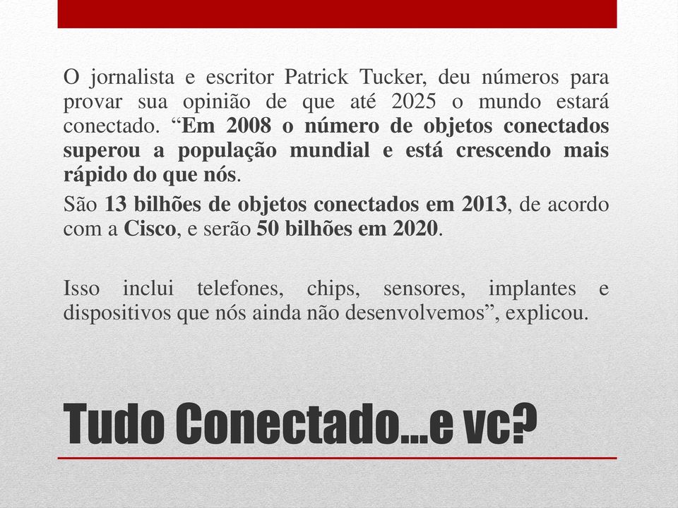 Em 2008 o número de objetos conectados superou a população mundial e está crescendo mais rápido do que nós.