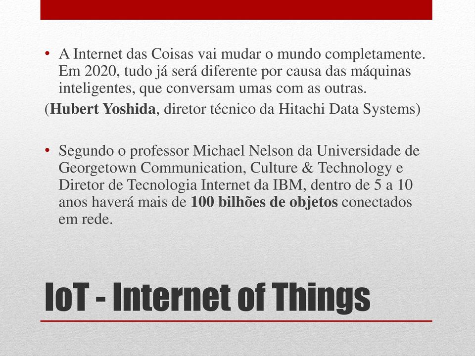 (Hubert Yoshida, diretor técnico da Hitachi Data Systems) Segundo o professor Michael Nelson da Universidade de