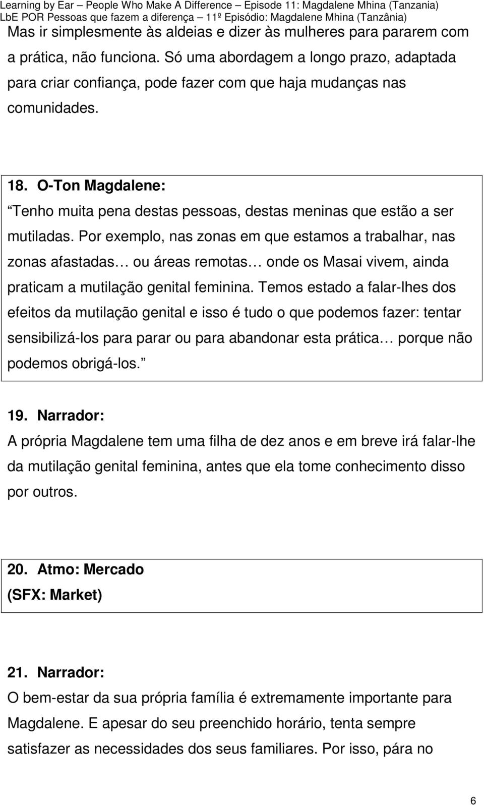 O-Ton Magdalene: Tenho muita pena destas pessoas, destas meninas que estão a ser mutiladas.