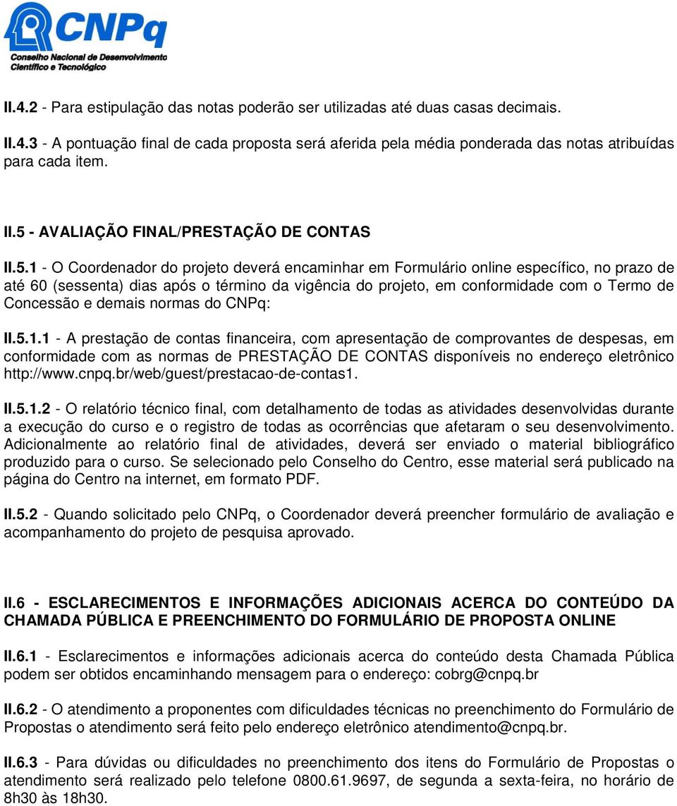 projeto, em conformidade com o Termo de Concessão e demais normas do CNPq: II.5.1.