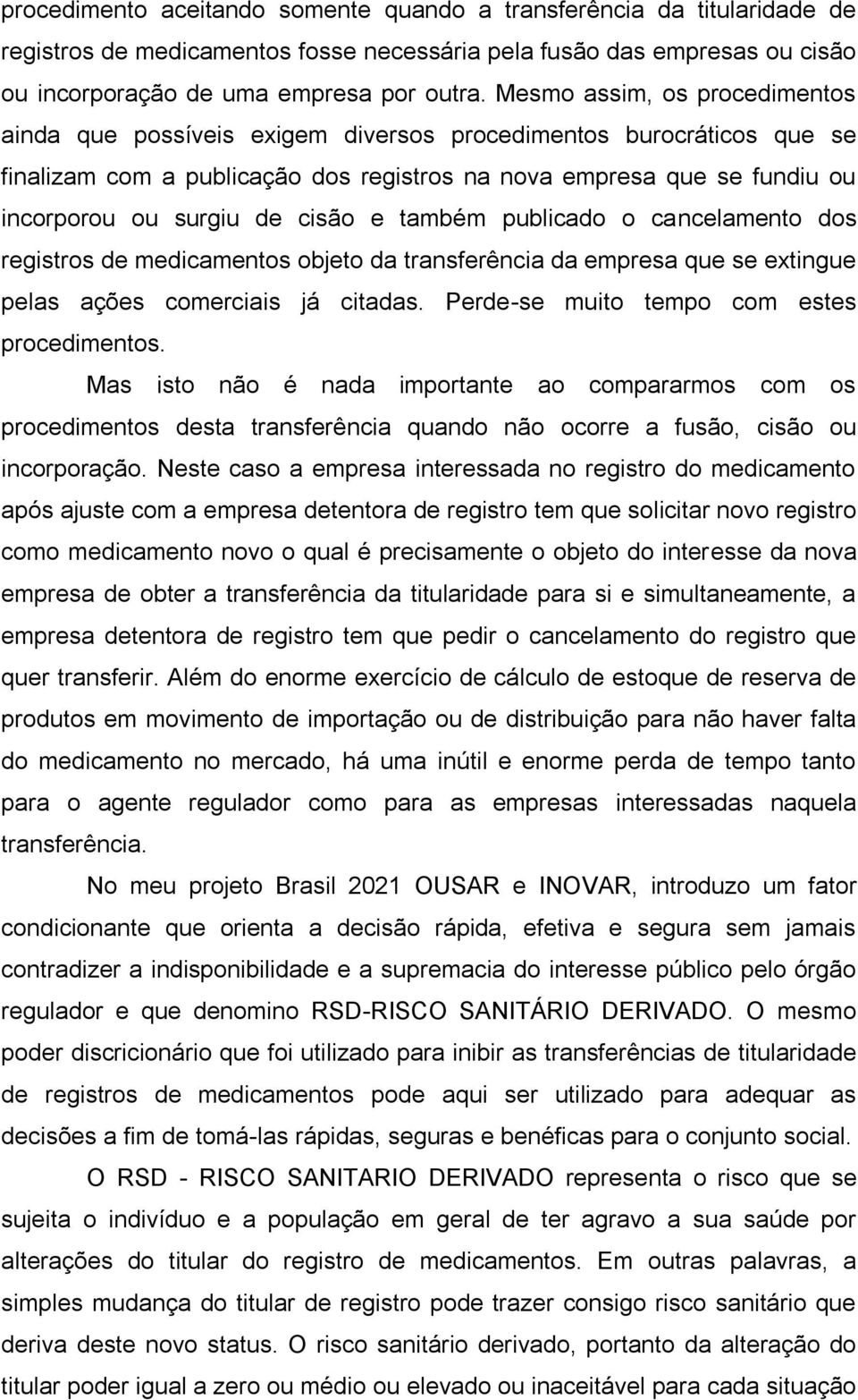 cisão e também publicado o cancelamento dos registros de medicamentos objeto da transferência da empresa que se extingue pelas ações comerciais já citadas.