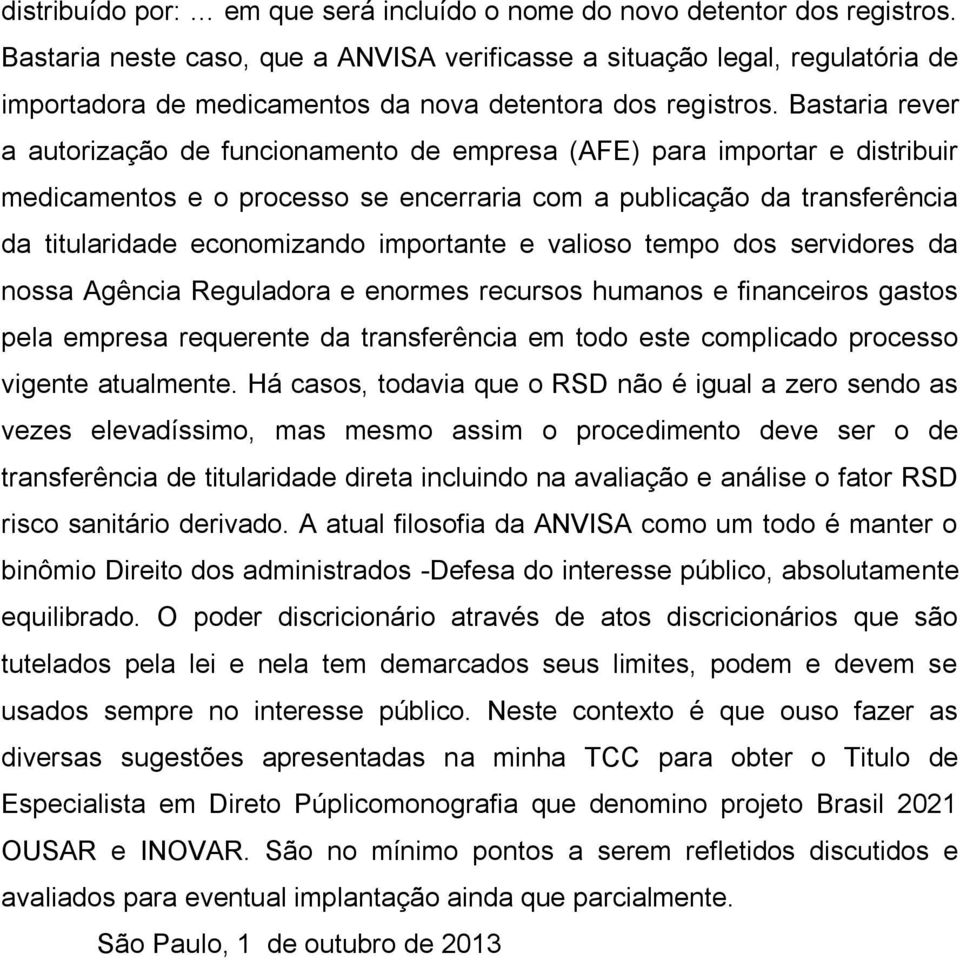 Bastaria rever a autorização de funcionamento de empresa (AFE) para importar e distribuir medicamentos e o processo se encerraria com a publicação da transferência da titularidade economizando