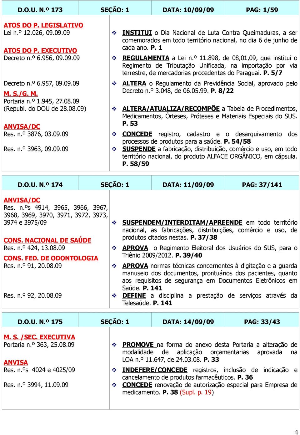 P. 1 REGULAMENTA a Lei n.º 11.898, de 08,01,09, que institui o Regimento de Tributação Unificada, na importação por via terrestre, de mercadorias procedentes do Pa