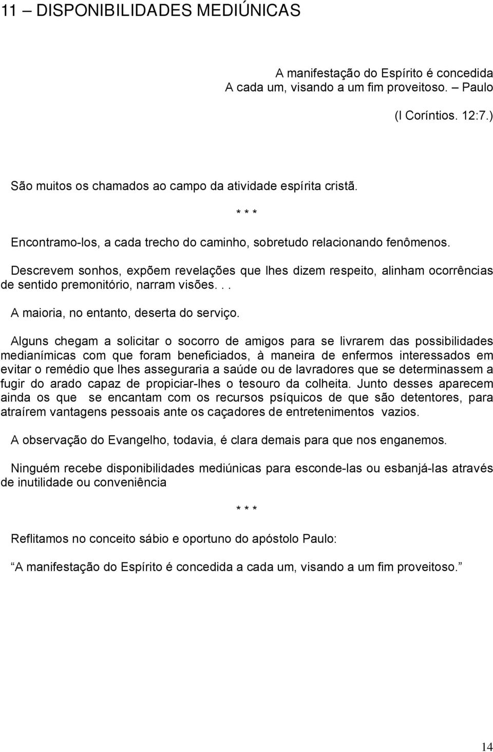 .. A maioria, no entanto, deserta do serviço.