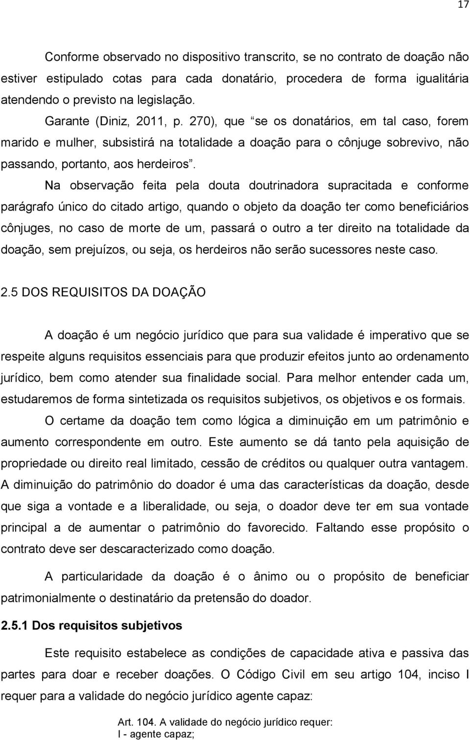 Na observação feita pela douta doutrinadora supracitada e conforme parágrafo único do citado artigo, quando o objeto da doação ter como beneficiários cônjuges, no caso de morte de um, passará o outro