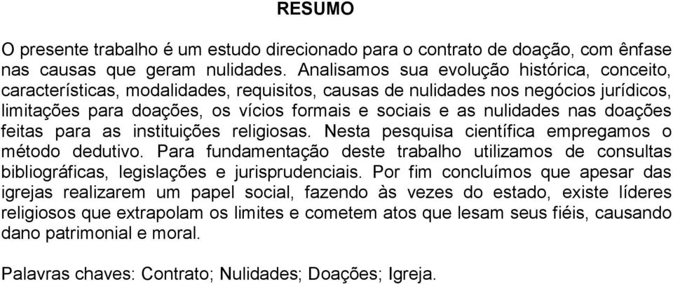 nas doações feitas para as instituições religiosas. Nesta pesquisa científica empregamos o método dedutivo.