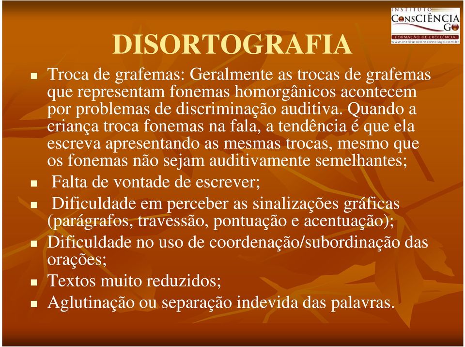 Quando a criança troca fonemas na fala, a tendência é que ela escreva apresentando as mesmas trocas, mesmo que os fonemas não sejam