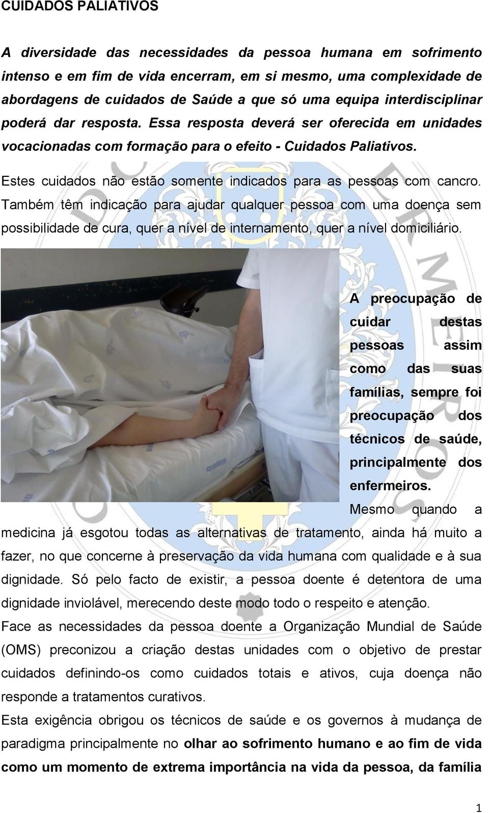 Estes cuidados não estão somente indicados para as pessoas com cancro.