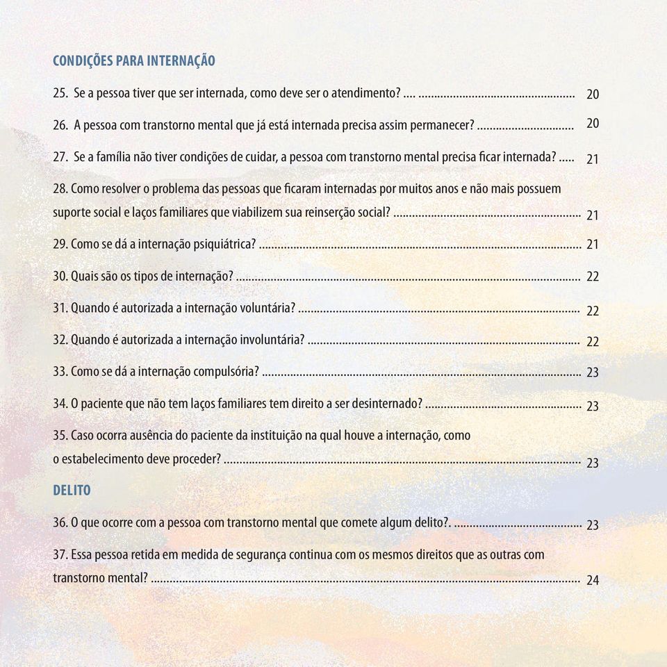 Como resolver o problema das pessoas que ficaram internadas por muitos anos e não mais possuem suporte social e laços familiares que viabilizem sua reinserção social?... 21 29.