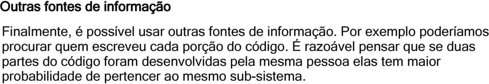 Por exemplo poderíamos procurar quem escreveu cada porção do código.