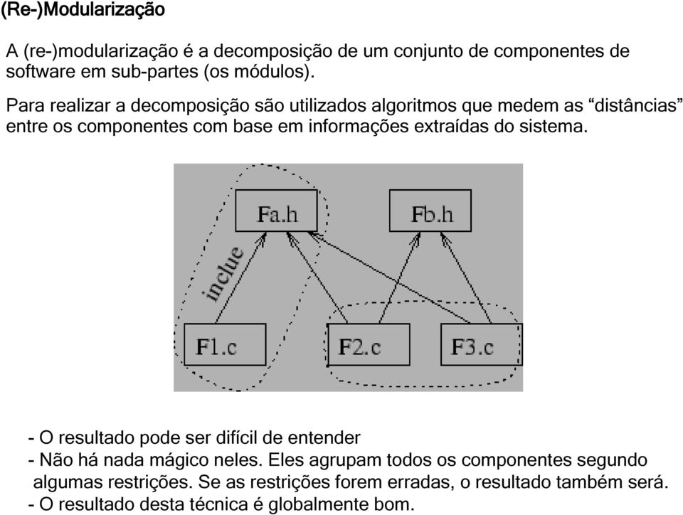 extraídas do sistema. - O resultado pode ser difícil de entender - Não há nada mágico neles.